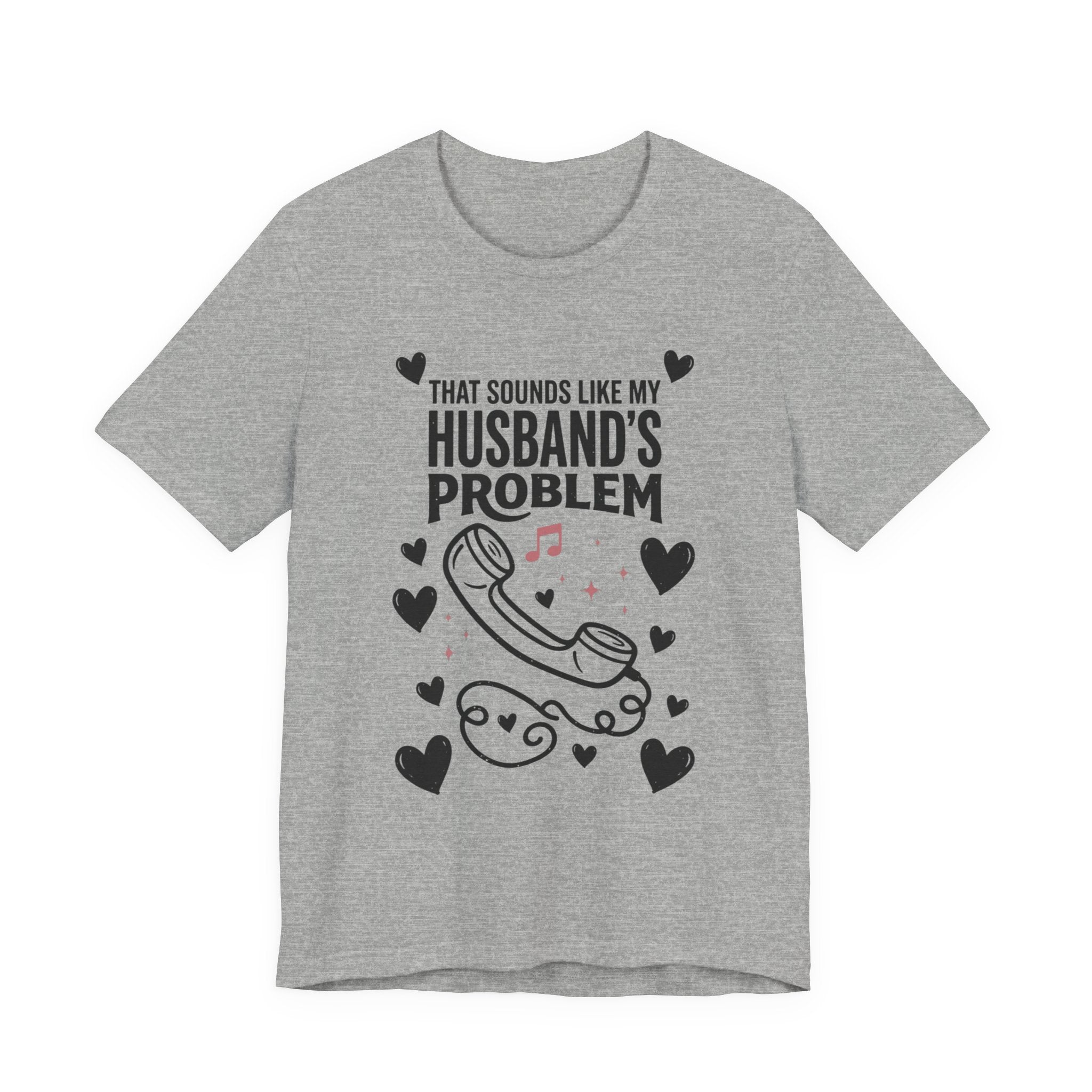 That Sounds Like My Husband's Problem Tee | Relationship Humor, Funny Wife Shirt